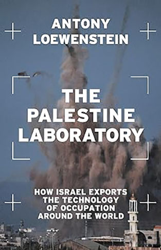 The Palestine Laboratory - How Israel Exports the Technology of Occupation Around the World